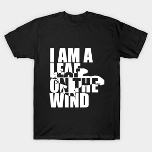 I Am A Leaf On The Wind (white) T-Shirt